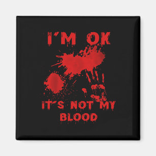 Ich bin okay, es ist nicht mein Blut-Spritzer Blut Magnet