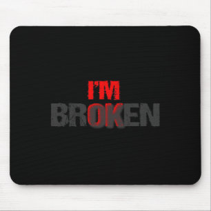 Ich bin okay, ich bin gebrochen im Ok Im Broken Me Mousepad