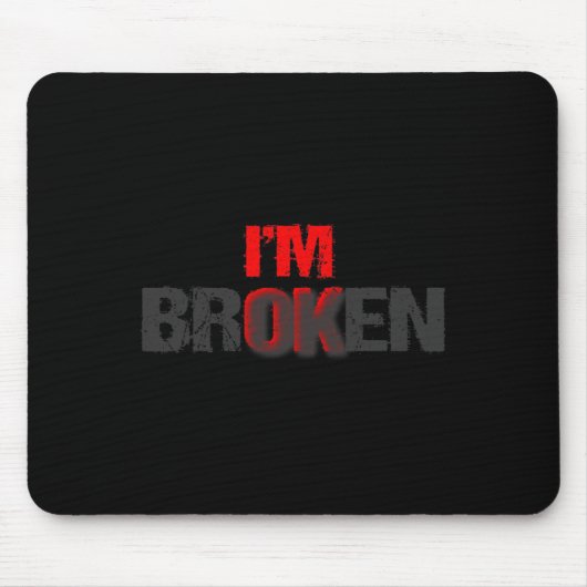 Ich bin okay, ich bin gebrochen im Ok Im Broken Me Mousepad (Vorne)