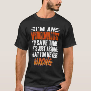 Ich bin Ophthalmologe. Nehmen wir an, ich bin nie T-Shirt
