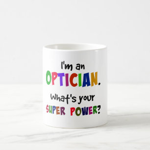 Ich bin Optiker. Was ist Ihre Superkraft? Kaffeetasse