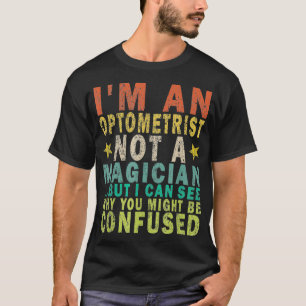 Ich bin Optometriker, kein Magier, aber ich kann m T-Shirt
