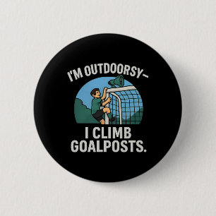 Ich bin Outdoor-Fan Ich klettere Torpfosten Fußbal Button