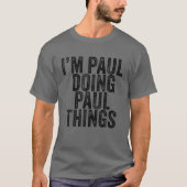 Ich bin Paul Doing Paul Things Funny Paul Birthday T-Shirt (Vorderseite)