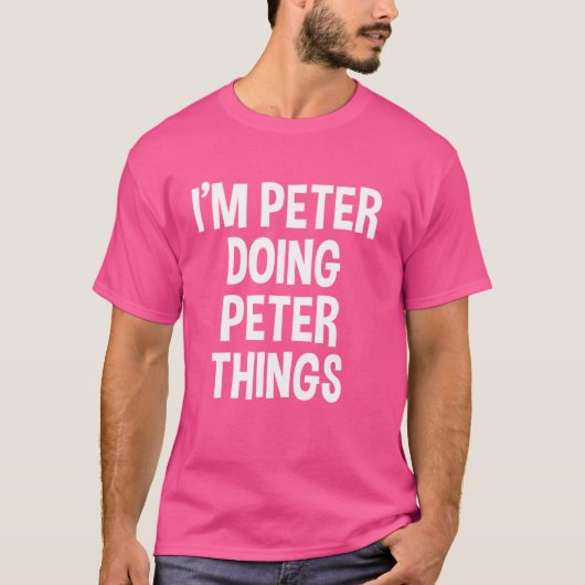 Ich bin Peter Doing Peter Things Funny Sprichwort T-Shirt (Vorderseite)