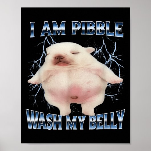 Ich bin Pibble, wasche meinen Bauch, lustiger Hund Poster (Vorne)