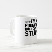Ich bin Podiatristin, aber ich kann den Dummkopf n Kaffeetasse (Vorderseite Links)