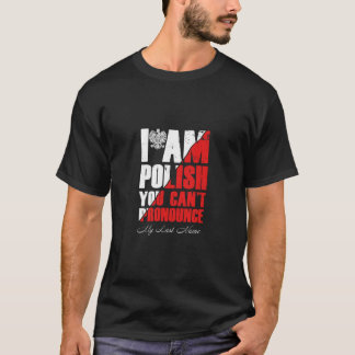 Ich bin Polnisch, du kannst meinen Nachnamen nicht T-Shirt