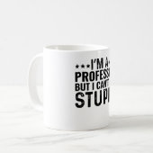 Ich bin Professor, aber ich kann keinen Dummkopf r Kaffeetasse (Vorderseite Links)
