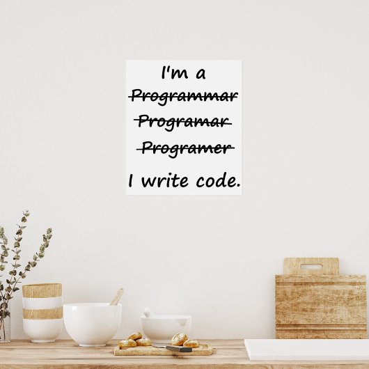 Ich bin Programmierer und schreibe Code Bad Spelle Poster (Küche)