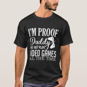 Ich bin Proof Daddy spielt keine Videospiele T-Shirt