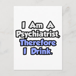 Ich bin Psychiater, daher trinke ich Postkarte