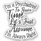 Ich bin Psychiater, um Zeit Retten Aufkleber (Vorderseite)