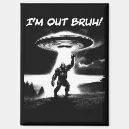 Ich bin raus, Alter! Bigfoot UFO für dunkle Artike Magnet