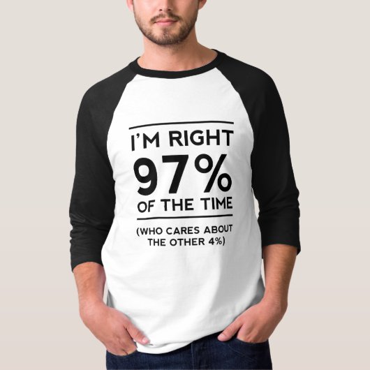 Ich bin rechtes 97% der Zeit T-Shirt (Vorderseite)