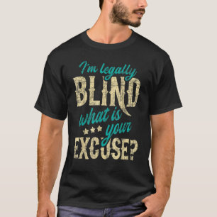 Ich bin rechtlich Blind, was für eine Entschuldigu T-Shirt