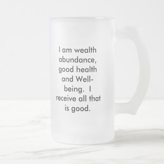 Ich bin Reichtumsüberfluß, gute Gesundheit und Mattglas Bierglas (Rechts)