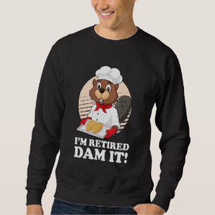 Ich bin remüde Dam It Beaver Baker Bäckerei Reti Sweatshirt