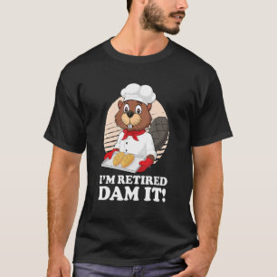 Ich bin remüde Dam It Beaver Baker Bäckerei Reti T-Shirt