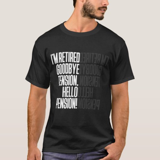 ICH BIN RETIRED GOODBYE TENSION HELLO PENSION! T-Shirt (Vorderseite)