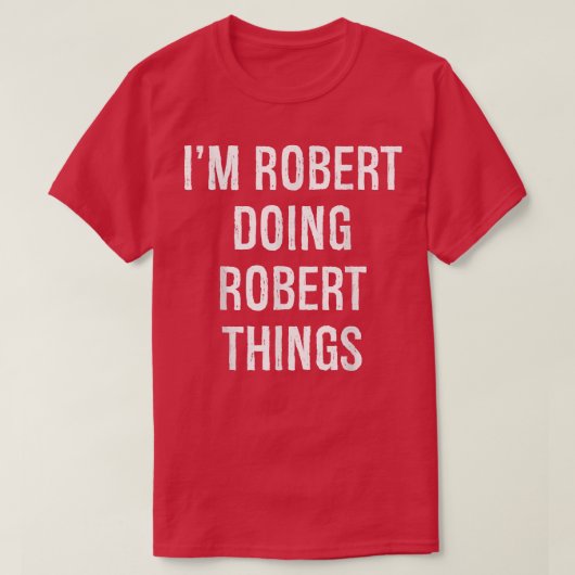 Ich bin Robert Doing Robert Things, Name Geburtsta T-Shirt (Design vorne)