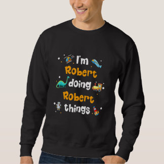 Ich bin Robert Doing Robert Things Sweatshirt