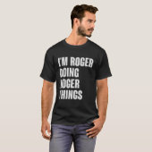 Ich bin Roger, der Roger Dings macht - Funny Gift T-Shirt (Vorne ganz)