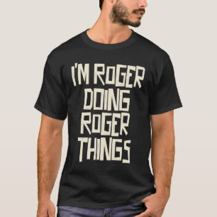 Ich bin Roger und mache Roger-Dinge T-Shirt