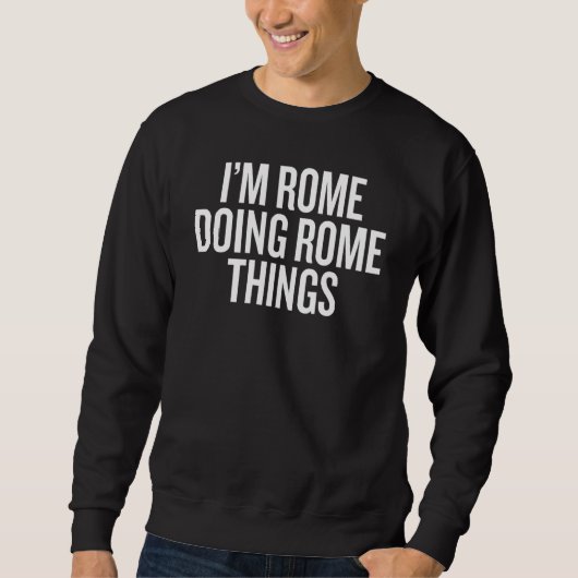 ICH BIN ROM UND MACH ROM-SACHEN Slogan Sweatshirt (Vorderseite)