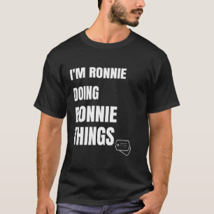 Ich bin Ronnie tun Ronnie Dinge Personalisiert Ron T-Shirt
