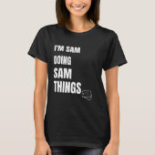 Ich bin Sam Doing Sam Things Personalisiert Sam T-Shirt (Vorderseite)