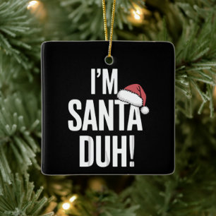 Ich bin Santa Duh Lustige Weihnachtsgeschenkidee Keramikornament