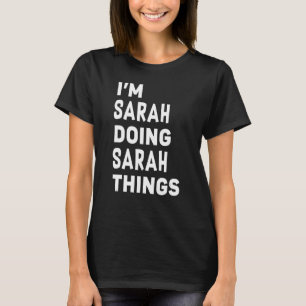 Ich bin Sarah, die Sarah-Dinge macht Sarah T-Shirt
