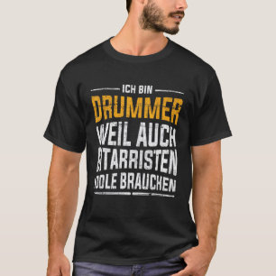 Ich Bin Schlagzeuger Weil Gitarrist Ist Idol Brauc T-Shirt