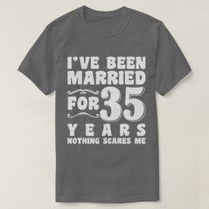 Ich bin schon seit 35 Jahren Verheiratet, seit Ehe T-Shirt