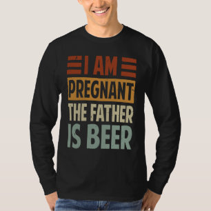 Ich bin schwanger, der Vater ist Bier Irony Sprich T-Shirt