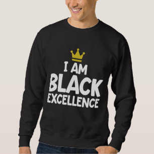 Ich bin schwarze Exzellenz afrikanische amerikanis Sweatshirt