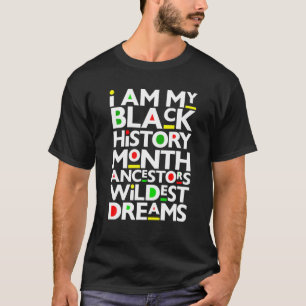 Ich bin schwarze Geschichte Monat Ancestors Wildes T-Shirt