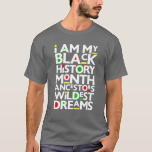 Ich bin schwarze Geschichte Monat Ancestors Wildes T-Shirt