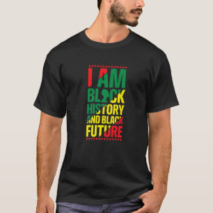 Ich bin schwarze Geschichte und schwarze Zukunft s T-Shirt