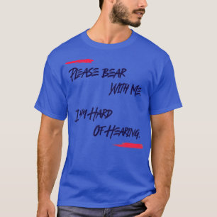 Ich bin schwer zu hören Bitte tragen Sie mit der M T-Shirt