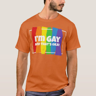 Ich bin schwul und das okay Homosexuell Gay 1 T-Shirt