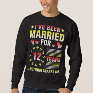 Ich bin seit 12 Jahren Verheiratet Sweatshirt
