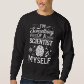 Ich bin selbst Wissenschaftlerin Sweatshirt (Vorderseite)