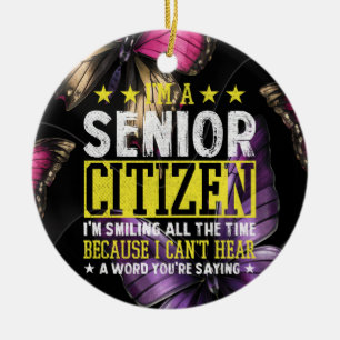 Ich bin Senior Citizen und lächle die ganze Zeit Keramik Ornament