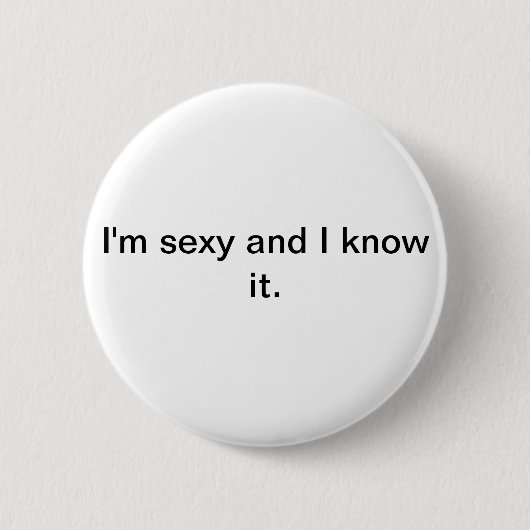 Ich bin sexy und ich kenne es Taste/Abzeichen Button (Vorderseite)