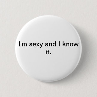 Ich bin sexy und ich kenne es Taste/Abzeichen Button