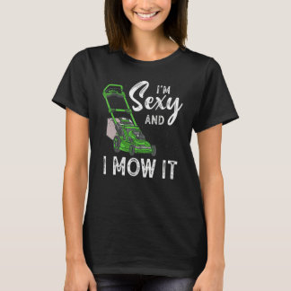 Ich bin sexy und mähe es Rasenmähen Gartenarbeit 1 T-Shirt