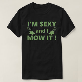 ICH BIN SEXY UND MOW ES komisches Gärtnergeschenk T-Shirt