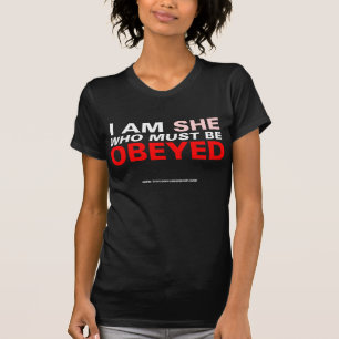 Ich bin sie, die befolgt werden muss T-Shirt